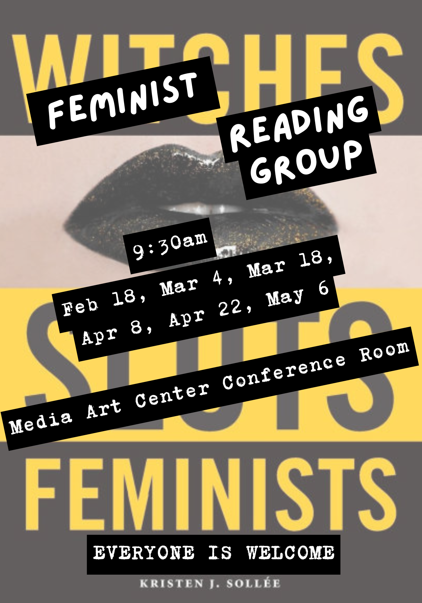 Flyer for a “Feminist Reading Group.” Background features a book cover design with large gold text reading “Witches, Sluts, Feminists” and an image of glittery black lips. Overlaid black labels with white text list details: “Feminist Reading Group,” meeting at 9:30 a.m. on Feb 18, Mar 4, Mar 18, Apr 8, Apr 22, and May 6. Location: Media Art Center Conference Room. Bottom text reads “Everyone is welcome.”